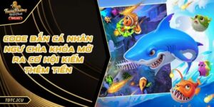 Code Bắn Cá Nhân Ngư Chìa Khóa Mở Ra Cơ Hội Kiếm Thêm Tiền