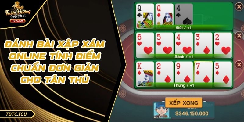 Đánh Bài Xập Xám Online Tính Điểm Chuẩn Đơn Giản Cho Tân Thủ