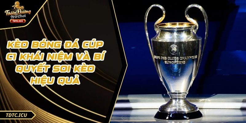 Kèo Bóng Đá Cúp C1 Khái Niệm Và Bí Quyết Soi Kèo Hiệu Quả